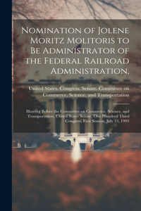 Nomination of Jolene Moritz Molitoris to be Administrator of the Federal Railroad Administration,