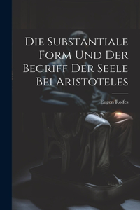 Substantiale Form Und Der Begriff Der Seele Bei Aristoteles