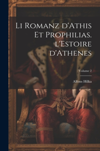 Li romanz d'Athis et Prophilias. l'Estoire d'Athenes; Volume 2