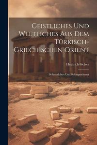 Geistliches Und Weltliches Aus Dem Türkisch-Griechischen Orient