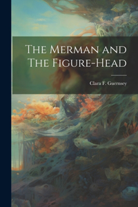 Merman and The Figure-head