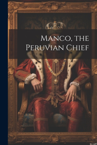 Manco, the Peruvian Chief