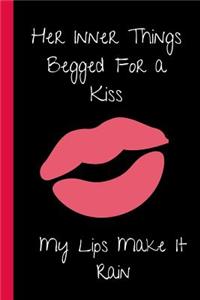 Her Inner Things Begged For a Kiss. My Lips Make it Rain.