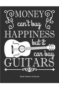 Money Can't Buy Happiness But It Can Buy Guitars Blank Tablature Notebook