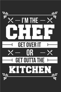I'm The Chef get Over It Or Get Outta The Kitchen