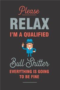 Relax I'm a Qualified Bull Shitter