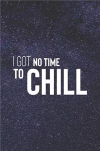 I Got No Time To Chill