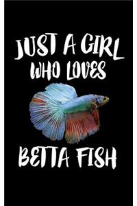 Just A Girl Who Loves Betta Fish