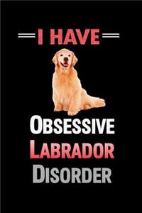 I Have O.L.D. Obsessive Labrador Disorder