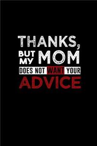 Thanks but my mom does not want your advice
