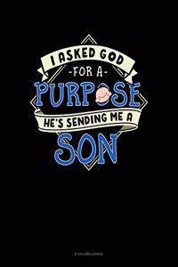I Asked God For A Purpose He's Sending Me A Son