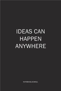 Ideas Can Happen Anywhere