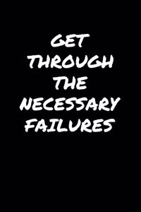 Get Through The Necessary Failures