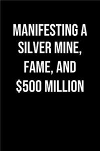 Manifesting A Silver Mine Fame And 500 Million
