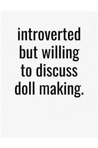Introverted But Willing To Discuss Doll Making