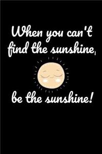 When you can't find the sunshine, be the sunshine!