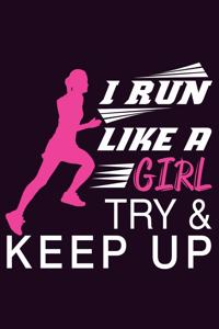 I Run Like A Girl Try And Keep Up