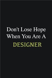 Don't lose hope when you are a Designer