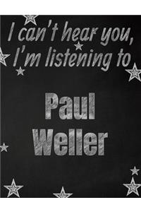 I can't hear you, I'm listening to Paul Weller creative writing lined notebook