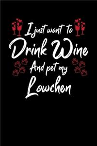 I Just Wanna Drink Wine And Pet My Lowchen
