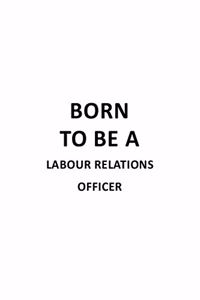 Born To Be A Labour Relations Officer