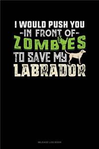 I Would Push You in Front of Zombies to Save My Labrador