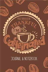 You Should Be Thankful I'm Caffeinated