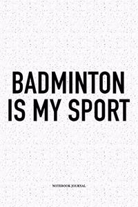 Badminton Is My Sport