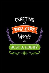 Crafting Is My Life Work Is Just a Hobby