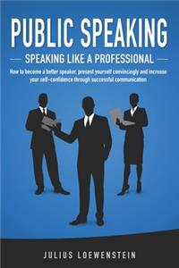 PUBLIC SPEAKING - Speaking like a Professional