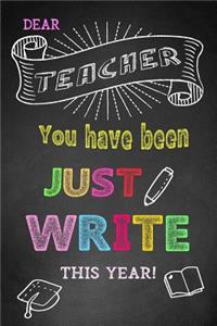 Dear Teacher You Have Been Just 'Write' This Year!