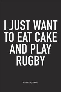 I Just Want To Eat Cake And Play Rugby