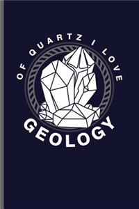 Of quarts I love Geology