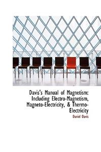 Davis's Manual of Magnetism: Including Electro-Magnetism, Magneto-Electricity, & Thermo-Electricity