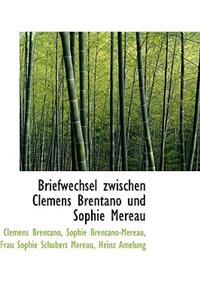 Briefwechsel Zwischen Clemens Brentano Und Sophie Mereau
