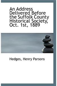 An Address Delivered Before the Suffolk County Historical Society, Oct. 1st, 1889