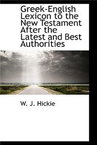 Greek-English Lexicon to the New Testament After the Latest and Best Authorities