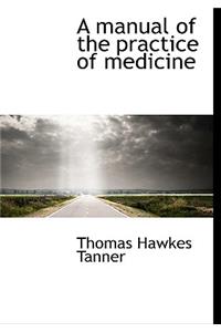 A Manual of the Practice of Medicine