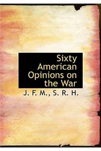 Sixty American Opinions on the War