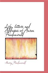 Life, Letters and Addresses of Aaron Friedenwald