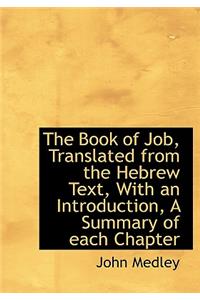 The Book of Job, Translated from the Hebrew Text, with an Introduction, a Summary of Each Chapter