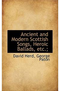 Ancient and Modern Scottish Songs, Heroic Ballads, Etc.;
