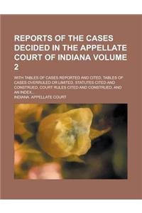 Reports of the Cases Decided in the Appellate Court of Indiana; With Tables of Cases Reported and Cited, Tables of Cases Overruled or Limited, Statutes Cited and Construed, Court Rules Cited and Construed, and an Index... Volume 2