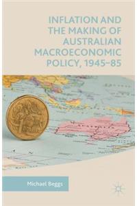 Inflation and the Making of Australian Macroeconomic Policy, 1945-85