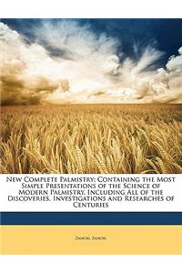 New Complete Palmistry: Containing the Most Simple Presentations of the Science of Modern Palmistry, Including All of the Discoveries, Investi