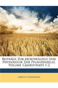 Beitrage Zur Morphologie Und Physiologie Der Pflanzenzelle, Volume 1, Parts 1-2