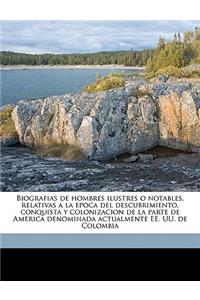 Biografias de hombres ilustres o notables, relativas a la epoca del descubrimiento, conquista y colonizacion de la parte de America denominada actualmente EE. UU. de Colombia