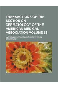 Transactions of the Section on Dermatology of the American Medical Association Volume 66