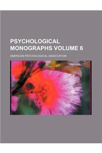 Psychological Monographs Volume 6