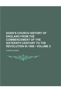 Dodd's Church History of England from the Commencement of the Sixteenth Century to the Revolution in 1688 (Volume 5)